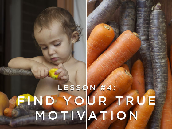 Lesson #4: Find Your True Motivation